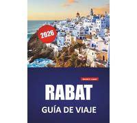 RABAT GUÍA DE VIAJE 2026: Principales atracciones, barrios históricos, mercados locales, paseos costeros, lugares culturales destacados y consejos de viaje para explorar la capital de Marruecos
