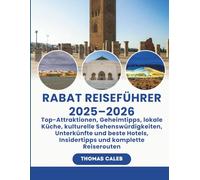 RABAT REISEFÜHRER 2025-2026: Top-Attraktionen, Geheimtipps, lokale Küche, kulturelle Sehenswürdigkeiten, Unterkünfte und beste Hotels, Insidertipps und komplette Reiserouten