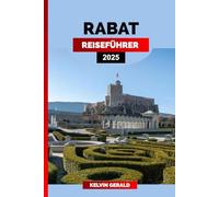 RABAT REISEFÜHRER 2025: Rabat Uncovered: Ein Insider-Guide für die Hauptstadt Marokkos mit sehenswerten Orten, versteckten Schätzen und lokalen Tipps