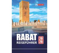 RABAT REISEFÜHRER 2026: Entdecken Sie Marokkos Hauptstadt mit den wichtigsten Sehenswürdigkeiten, der lokalen Kultur, kulinarischen Touren, Karten und Reiserouten für Ihren Urlaub