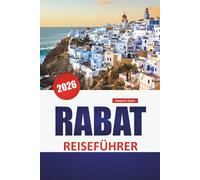 RABAT REISEFÜHRER 2026: Historische Sehenswürdigkeiten, Küstenwanderungen, lokale Küche, Straßen von Medina und kulturelle Erlebnisse in Marokkos Hauptstadt