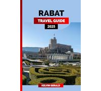 RABAT TRAVEL GUIDE 2025: Rabat Uncovered: An Insider’s Guide to Morocco’s Capital with Must-See Places, Hidden Gems, and Local Tips