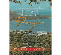 Rabaul Jewel of the Pacific: A Pictorial look at Historic Rabaul