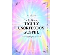 Rabbi Brian's Highly Unorthodox Gospel