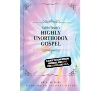 Rabbi Brian's Highly Unorthodox Gospel: A guide to compassion, kindness, and love. For others. (And self.)