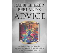 Rabbi Eliezer Berland's Advice: Practical advice for living a Jewish life, based on the wisdom of Rebbe Nachman of Breslov