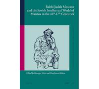 Rabbi Judah Moscato and the Jewish Intellectual World of Mantua in the 16th-17th Centuries: 35 (Studies in Jewish History and Culture)