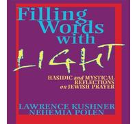 Rabbi Lawrence Kushner Filling Words with Light : Hasidic & Mystical Reflections on Rabbi Lawrence Kushner Multicolor