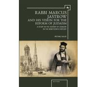 Rabbi Marcus Jastrow and His Vision for the Reform of Judaism : A Study in the History of Judaism in the Nineteenth Century
