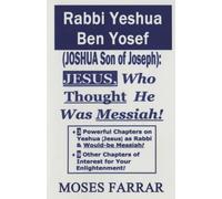 Rabbi Yeshua Ben Yosef (Joshua Son of Joseph): Jesus, Who Thought He Was Messiah
