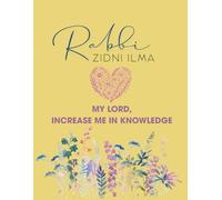Rabbi Zidni Ilma: My Lord, increase me in knowledge: Lined notebook 120 pages I Designed for females I Islamic Gift I Floral Design