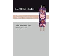 Rabbinic Literature and the New Testament: What We Cannot Show, We Do Not Know