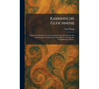 Rabbinische Gleichnisse: Vokalisierte Hebräische Und Aramäische Texte Dargeboten Für Das Studium Der Gleichnisse Jesu Mit Verzeichnis Der ... Mit Verzeichnis Der Nichtbiblischen WoÌ rter