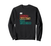 Rabbit Adoption, House Rabbits Are Forever Sweatshirt
