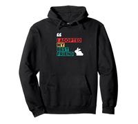 Rabbit Adoption, I Adopted My Best Friend Pullover Hoodie