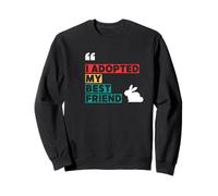 Rabbit Adoption, I Adopted My Best Friend Sweatshirt