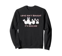 Rabbit Adoption, Love Isn't Bought It's Rescued Sweatshirt