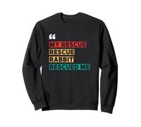 Rabbit Adoption, My Rescue Rescue Rabbit Rescued Me Sweatshirt