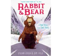 Rabbit and Bear: A Bad King is a Sad Thing : Book 5: The hilarious modern classic and next step from picture books