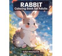 Rabbit coloring book adults: A Delightful Collection of Rabbits and Adorable Animals to Color - For Kids, Adults & All Animal Lovers Who Enjoy Relaxing and Creative Fun