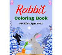 Rabbit Coloring Book For Kids Ages 8-12: Cute Fun Bunny Coloring Pages Featuring Super Cute and Adorable Bunnies (Perfect gifts)