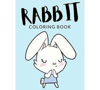 Rabbit Coloring Book: Rabbit Coloring Pages For Preschoolers, Over 40 Pages to Color, Perfect Cute Easter Bunny Rabbit Coloring Books for boys, girls, ... ages 4-8 and up - Hours Of Fun Guaranteed!: 1