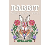 Rabbit Colouring Book for Adults: Relaxing Bunny Designs, Rabbit Lovers, Stress and Anxiety Relief