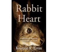 Rabbit Heart: A Mother's Murder, a Daughter's Story