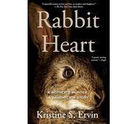 Rabbit Heart: A Mother's Murder, A Daughter's Story