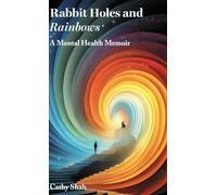 Rabbit Holes and Rainbows: A Mental Health Memoir