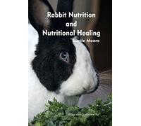 Rabbit Nutrition and Nutritional Healing, Third edition, revised