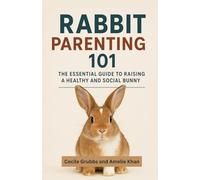 Rabbit Parenting 101: The Essential Guide to Raising a Healthy and Social Bunny