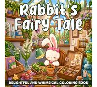 Rabbit’s Fairy Tale Coloring Book: Enchanting Journey into a Whimsical World with Magical Bunny Coloring Pages for Kids and Family to Have Fun