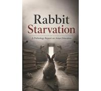 Rabbit Starvation: A Pathology Report on Asian Education