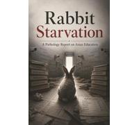 Rabbit Starvation: A Pathology Report on Asian Education
