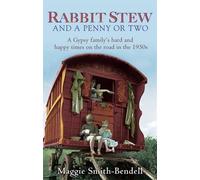 Rabbit Stew and a Penny or Two: A Gypsy Family's Hard Times and Happy Times on the Road in the 1950s by Maggie Smith-Bendell (2011-05-10)