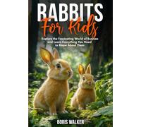 Rabbits for Kids: Explore the Fascinating World of Bunnies and Learn Everything You Need to Know About Them (Fun Learning with Animal Friends)