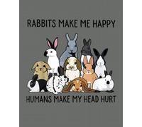 Rabbits Make Me Happy Humans Make My Head Hurt Composition Notebook: School Notebook Bunny Rabbit Animal Lover Girl Gift 7.5x9.25 Wide Ruled (Bunny Rabbit Lovers)
