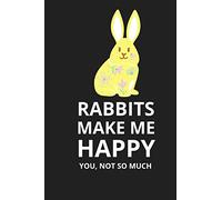 RABBITS MAKE ME HAPPY YOU, NOT SO MUCH: Unique & Funny Gifts For RABBITS Lovers,Cute RABBITS Quotes & Sayings,Notebook Journal Gift, 120 Pages , ... Gifts For RABBITS Lovers And Owners