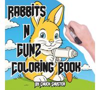 Rabbits With Guns: A Hilarious Adult Coloring Adventure of 40 Badass Bunnies Armed with Firepower and Fierce Style! (Armed & Adorable: Animals With ... Series for Adults, Teens and Curious People)