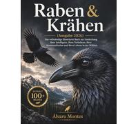 Raben & Krähen (Ausgabe 2026): Das vollständige illustrierte Buch zur Entdeckung ihrer Intelligenz, ihres Verhaltens, ihrer Kommunikation und ihres Lebens in der Wildnis