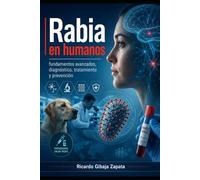 Rabia en humanos: fundamentos avanzados, diagnóstico, tratamiento y prevención