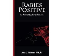 Rabies Positive: An Animal Doctor's Memoirs
