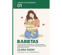 Rabietas: La guía práctica para padres: cómo gestionar berrinches, límites y emociones sin gritos ni castigos (Crianza con Conciencia)