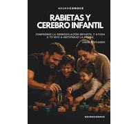 RABIETAS Y CEREBRO: COMPRENDE LA DESREGULACIÓN INFANTIL Y AYUDA A TU HIJO A RECUPERAR LA CALMA (Neuroconoce Familia: Neurociencia de la crianza, el desarrollo y la educación)