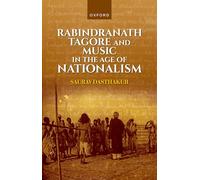 Rabindranath Tagore and Music in the Age of Nationalism