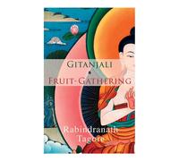 Rabindranath Tagore Gitanjali & Fruit-Gathering: Poems & Verses under the Crimson Sky Rabindranath Tagore Multicolor
