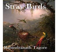 Rabindranath Tagore Stray Birds: A Collection of Short Reflections on Nature, Thought Rabindranath Tagore Multicolor