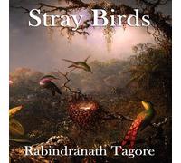 Rabindranath Tagore Stray Birds: A Collection of Short Reflections on Nature, Thought Rabindranath Tagore Multicolor