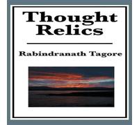 Rabindranath Tagore Thought Relics: Reflections on Life & the Inner World Hardback Book Rabindranath Tagore Multicolor
